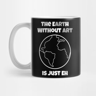 the earth without art is just eh official Mug